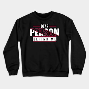 Dear Person Behind Me Crewneck Sweatshirt